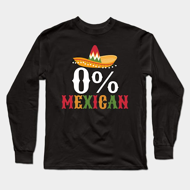 Funny Cinco de Mayo - 0% Mexican Long Sleeve T-Shirt by Ivanapcm